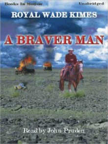 A Braver Man (MP3 Book) - Royal Wade Kimes, John Pruden