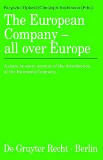 The European Company - All Over Europe: A State-By-State Account of the Introduction of the European Company - Krzysztof Oplustil, Christoph Teichmann