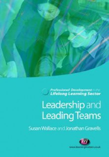 Leadership and Leading Teams in the Lifelong Learning Sector - Susan Wallace, Jonathan Gravells