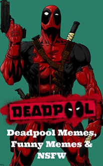 Deadpool: Deadpool Memes, Best Memes & NSFW - Jackson Lopez