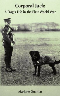 Corporal Jack: A Dog's Life in the First World War - Marjorie Quarton