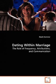 Dating Within Marriage - Heath Sommer