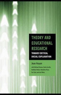 Theory and Educational Research: Toward Critical Social Explanation - Jean Anyon