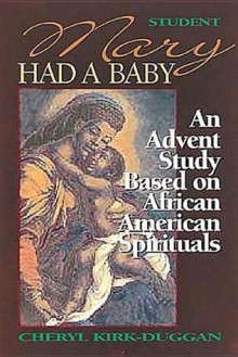 Mary Had a Baby Student Book: A Bible Study Based on African American Spirituals - Cheryl A. Kirk-Duggan