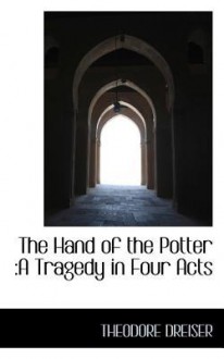 The Hand of the Potter: A Tragedy in Four Acts - Theodore Dreiser