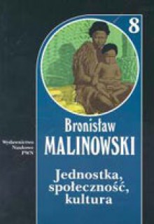 Jednostka, społeczność, kultura - Bronisław Malinowski