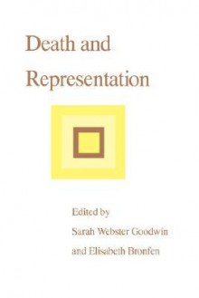 Death and Representation - Elisabeth Bronfen, Sarah Webster Goodwin