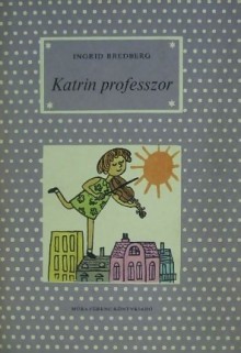 Katrin professzor [Pöttyös könyvek] - Ingrid Bredberg, László Lontay, György Várnai