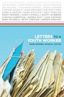 Letters to a Youth Worker - Mark DeVries