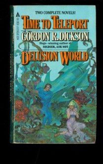 Time to Teleport / Delusion World - Gordon R. Dickson, Steve Hickman