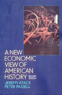 A New Economic View of American History: From Colonial Times to 1940 (Second Edition) - Jeremy Atack, Susan Lee, Peter Passell