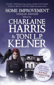 Home Improvement: Undead Edition - Charlaine Harris, Tony L. P. Kelner