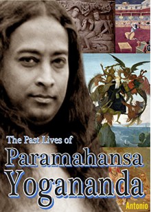 The Past Lives of Paramahansa Yogananda - Antonio