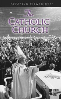 The Catholic Church: Opposing Viewpoints - Mary E. Williams