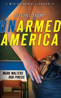 Lessons from UNarmed America (Armed America Personal Defense series) - Mark Walters, Rob Pincus, Ted Nugent