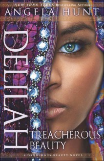 Delilah: Treacherous Beauty (A Dangerous Beauty Novel) - Angela Elwell Hunt