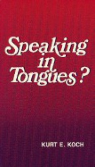 Speaking in Tongues - Kurt E. Koch