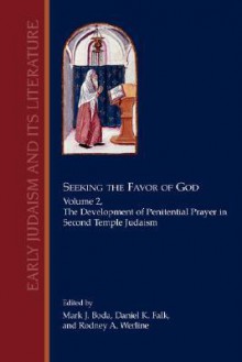 Seeking the Favor of God: Volume 2: The Development of Penitential Prayer in Second Temple Judaism - Mark J. Boda, Daniel K. Falk