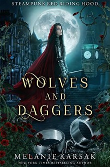 Wolves and Daggers: A Steampunk Fairy Tale - Melanie Karsak