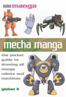 Mecha Manga: The Pocket Guide to Drawing All Manga Robots and Machines - Yishan Li