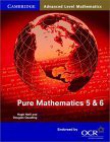 Pure Mathematics 5 & 6 (Cambridge Advanced Level Mathematics) - Hugh Neill, Douglas Quadling