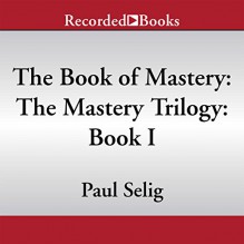 The Book of Mastery - Recorded Books LLC, Paul Selig, Paul Selig