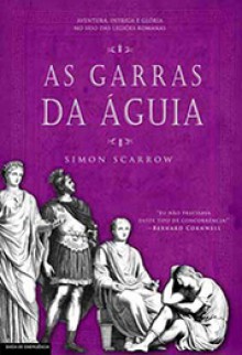 As Garras da Águia (Série da Águia #3) - Simon Scarrow, Tiago Rosa