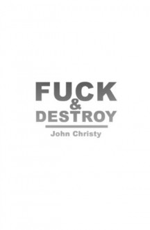 Fuck and Destroy - John Christy