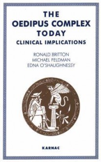 The Oedipus Complex Today: Clinical Implications - Ronald Britton, John Steiner