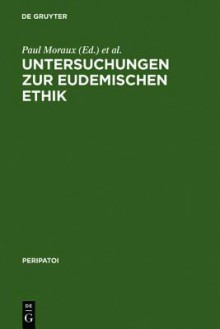 Untersuchungen Zur Eudemischen Ethik: Akten Des 5. Symposium Aristotelicum (Oosterbeek, Niederlande, 21.-29. August 1969) - Paul Moraux, Dieter Harlfinger