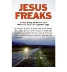 [(Jesus Freaks: A True Story of Murder and Madness on the Evangelical Edge )] [Author: Don Lattin] [Jan-2008] - Don Lattin