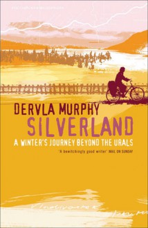 Silverland: A Winter Journey Beyond the Urals - Dervla Murphy