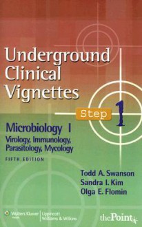 Underground Clinical Vignettes Step 1: Microbiology I: Virology, Immunology, Parasitology, Mycology - Todd A. Swanson, Sandra I. Kim