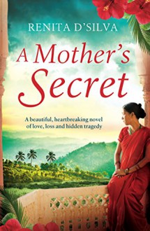 A Mother's Secret: A beautiful, heartbreaking novel of love, loss and hidden tragedy - Renita D'Silva