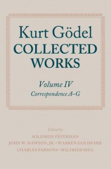 Kurt Godel: Collected Works: Volume IV - Kurt Gödel, Solomon Feferman, John W. Dawson Jr., Warren Goldfarb, Charles Parsons, Wilfried Sieg