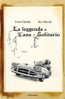 La leggenda di Cane Solitario (Italian Edition) - Ivan Clarke, Stu Duval