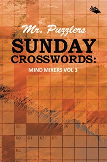 Mr. Puzzlers Sunday Crosswords: Mind Mixers Vol 3 (Crossword Puzzles Series) - Speedy Publishing LLC