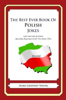 The Best Ever Book of Polish Jokes: Lots and Lots of Jokes Specially Repurposed for You-Know-Who - Mark Geoffrey Young