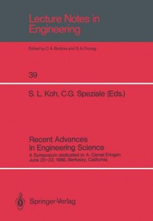 Recent Advances in Engineering Science: A Symposium Dedicated to A. Cemal Eringen June 20 22, 1988, Berkeley, California - Severino L. Koh, Charles G. Speziale