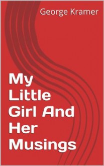 My Little Girl And Her Musings - George Kramer