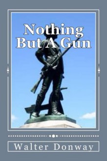 Nothing But A Gun - Walter Donway