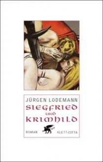 Siegfried und Krimhild: Die älteste Geschichte aus der Mitte Europas im 5. Jahrhundert notiert, teils lateinisch, teils in der Volkssprache - Jürgen Lodemann