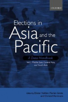 Elections in Asia and the Pacific (Vol. 1 Middle East, Central Asia, and South Asia) - Dieter Nohlen