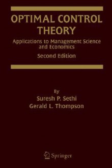 Optimal Control Theory: Applications to Management Science and Economics - Suresh P. Sethi, Gerald L. Thompson