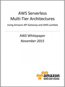 AWS Serverless Multi-Tier Architectures (AWS Whitepaper) - Amazon Web Services