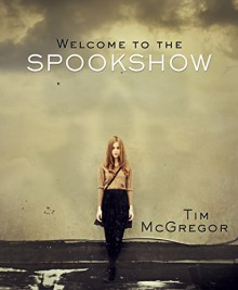 Welcome to the Spookshow: (Book 2) - Tim McGregor