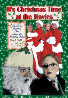 It's Christmas Time at the Movies: An A-Z Guide to Our Favorite Holiday Films - Gary J. Svehla