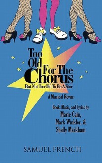 Too Old for the Chorus But Not Too Old to Be a Star - Marie Cain, Mark Winkler, Shelly Markham