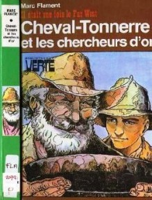 Cheval Tonnerre et les chercheurs d'or - Marc Flament, François Dermaut