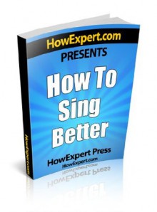 How To Sing Better - Your Step-By-Step Guide To Singing Better - HowExpert Press